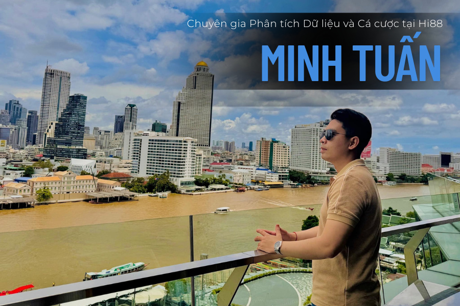 Tác giả Minh Tuấn – Chuyên gia Phân tích Dữ liệu và Cá cược tại Hi88